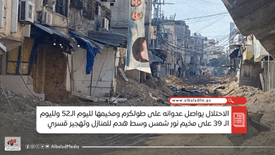 الاحتلال يواصل عدوانه على طولكرم ومخيمها لليوم الـ52 ولليوم الـ39 على مخيم نور شمس
